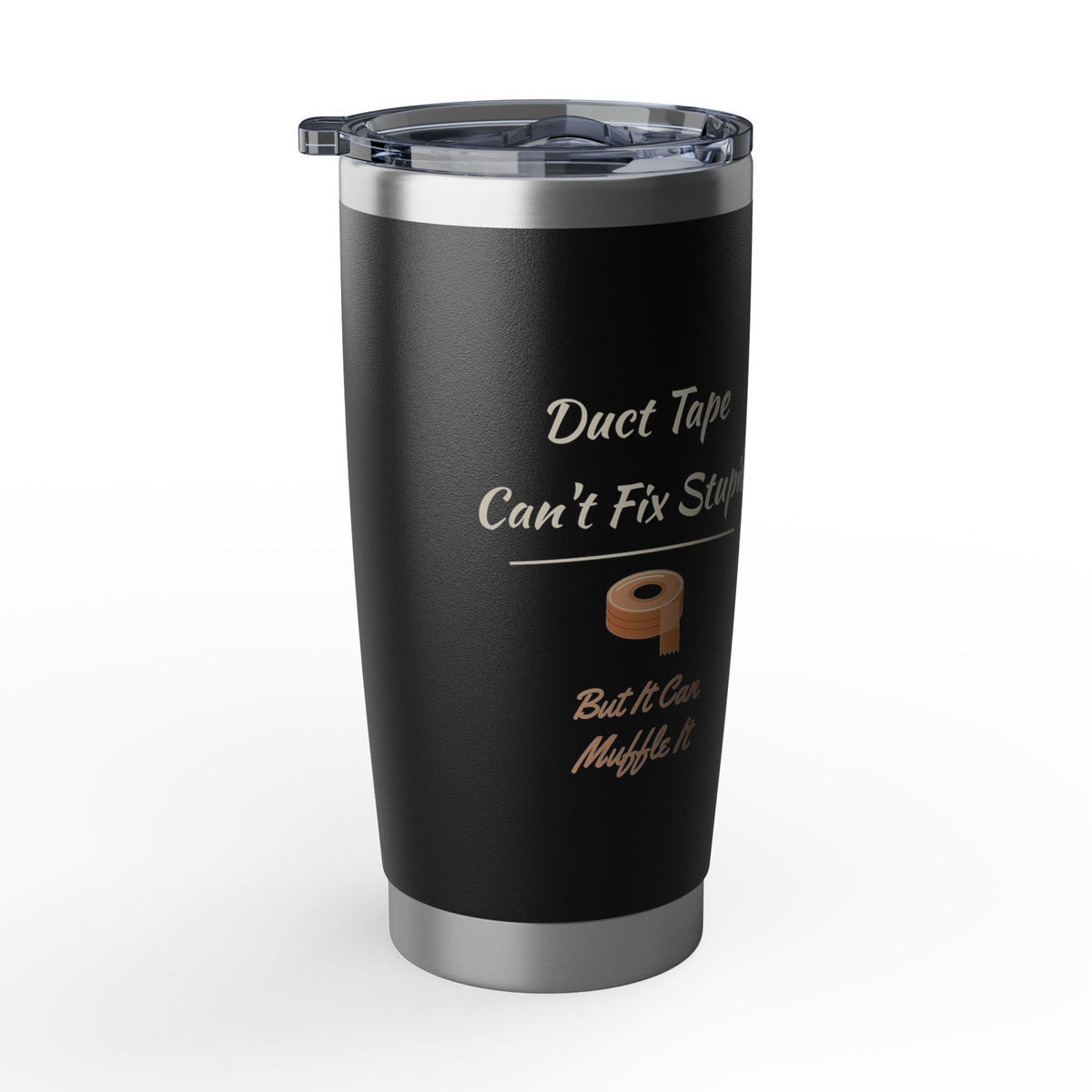 Duct Tape Can't Fix Stupid Tumbler 20oz