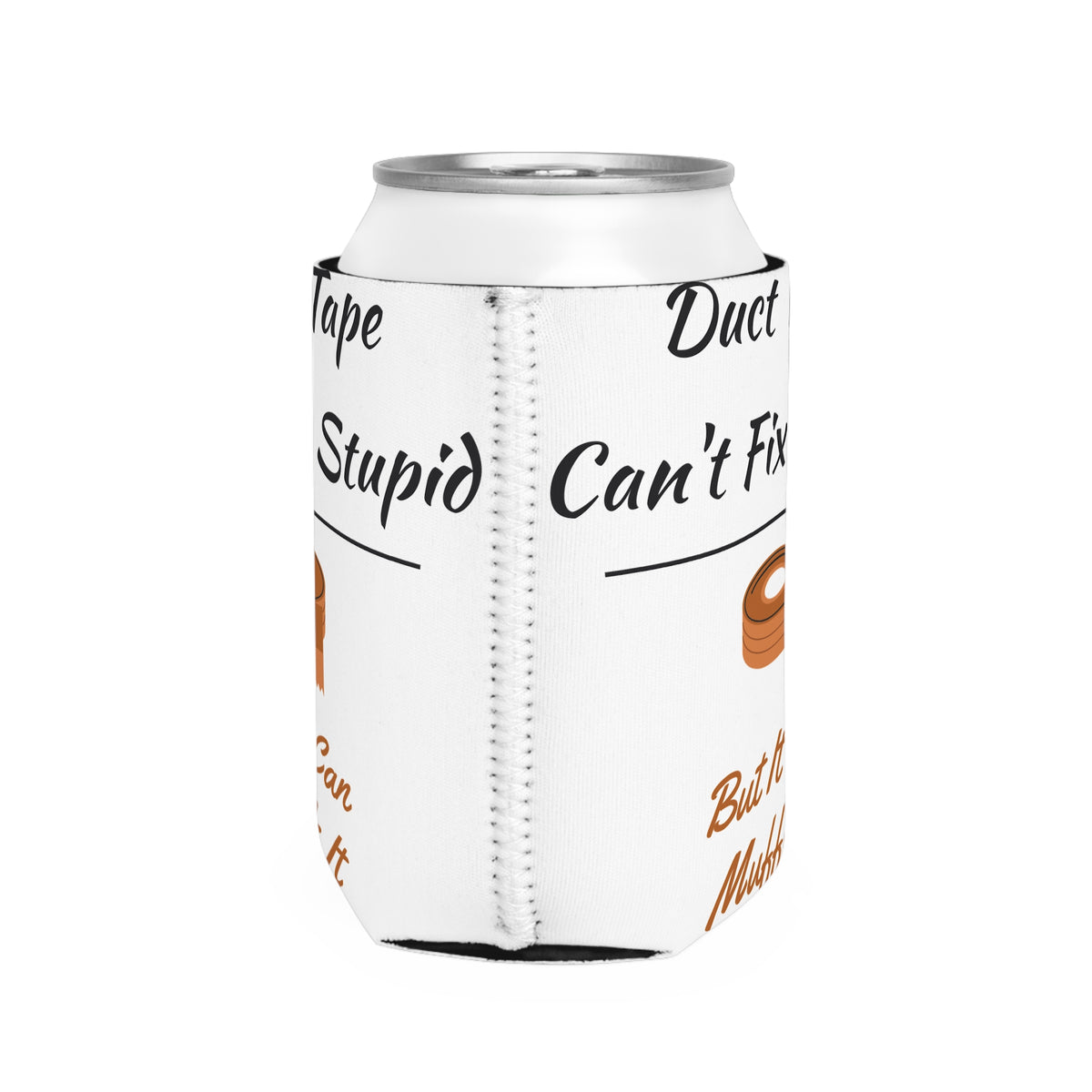 Duct Tape Can't Fix Stupid Koozie