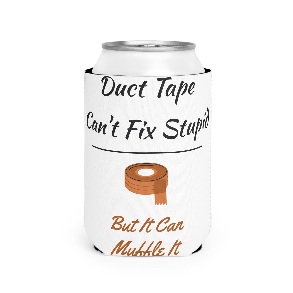 Duct Tape Can't Fix Stupid Koozie