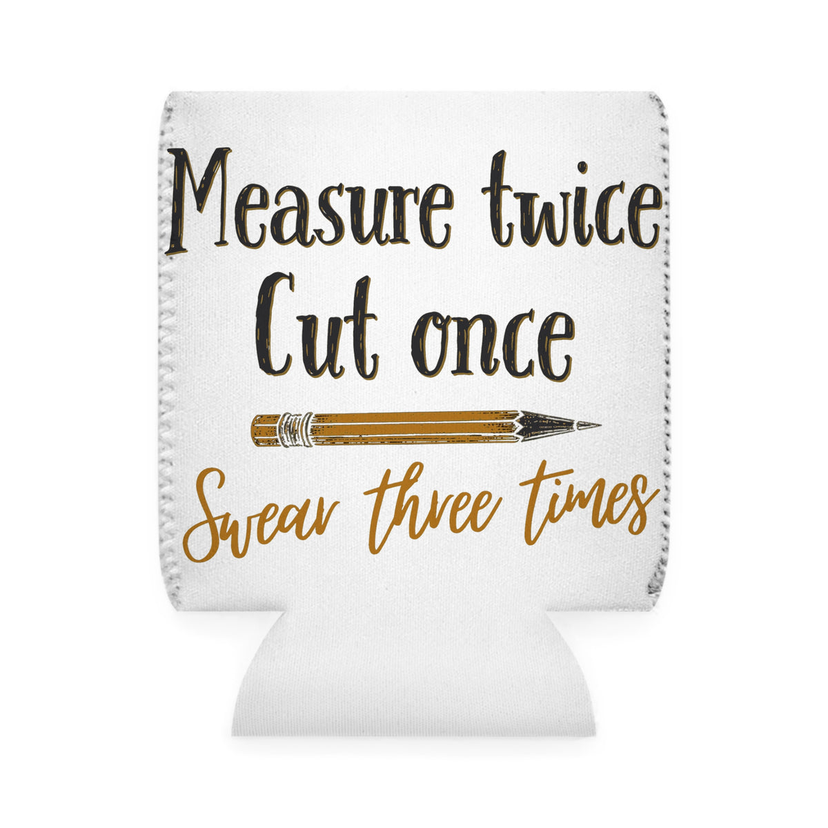 Measure Twice Koozie