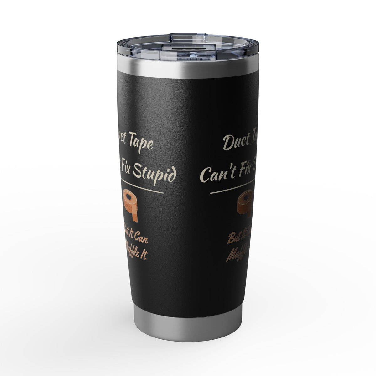 Duct Tape Can't Fix Stupid Tumbler 20oz