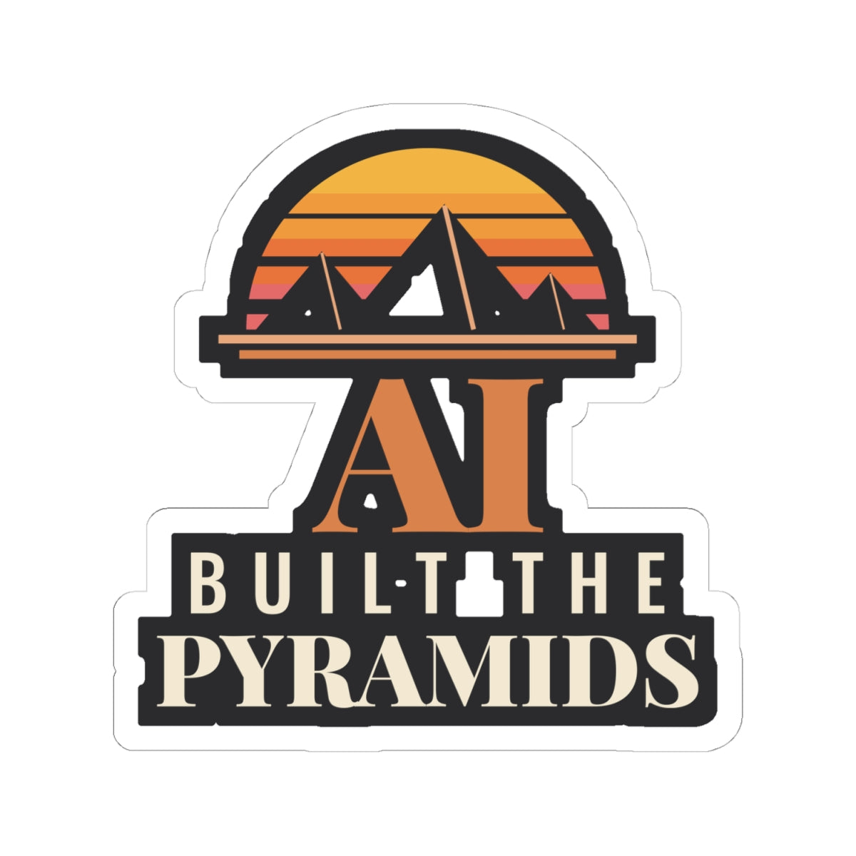 AI Built the Pyramids Sticker