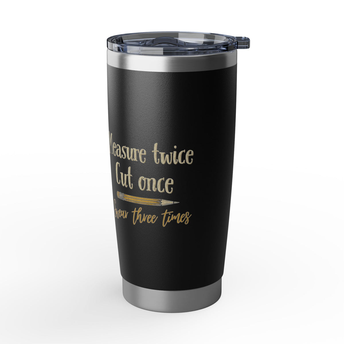 Measure Twice Tumbler 20oz