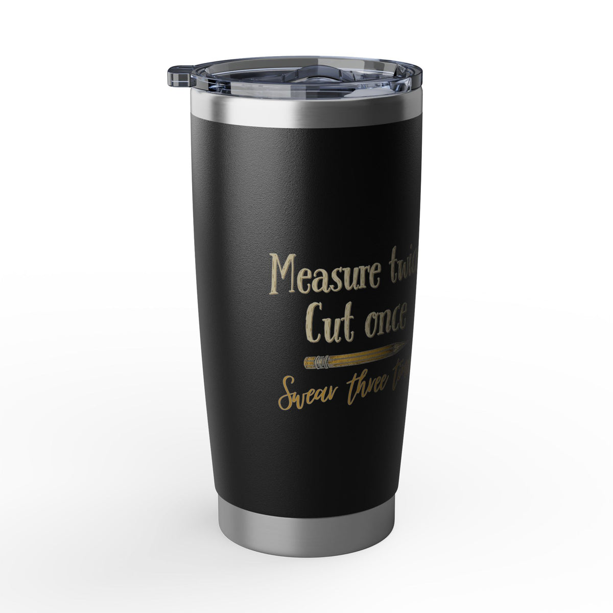 Measure Twice Tumbler 20oz