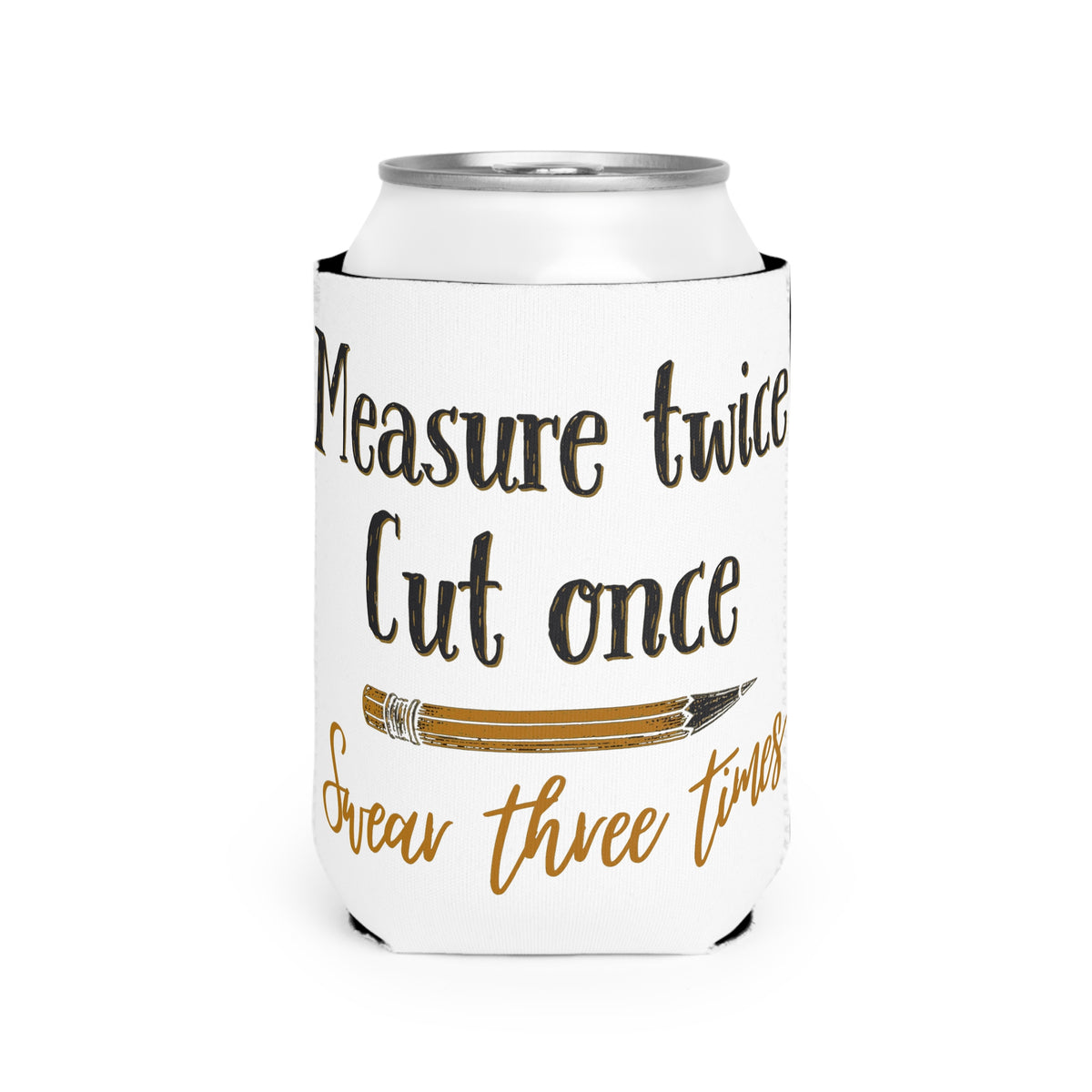 Measure Twice Koozie
