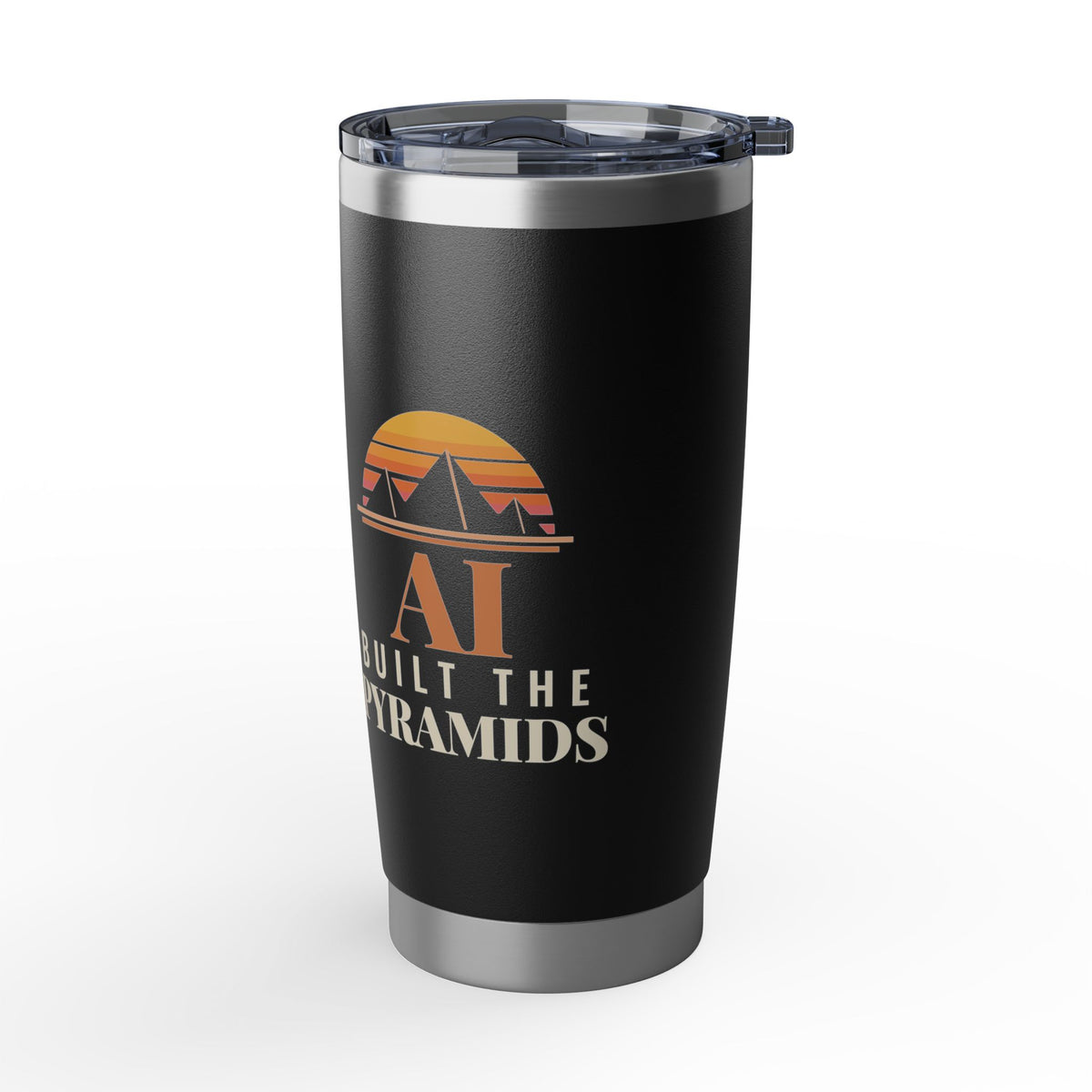 AI Built the Pyramids Tumbler 20oz