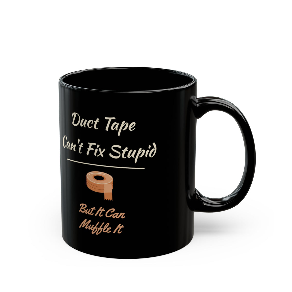 Duct Tape Can't Fix Stupid Black Mug 11oz