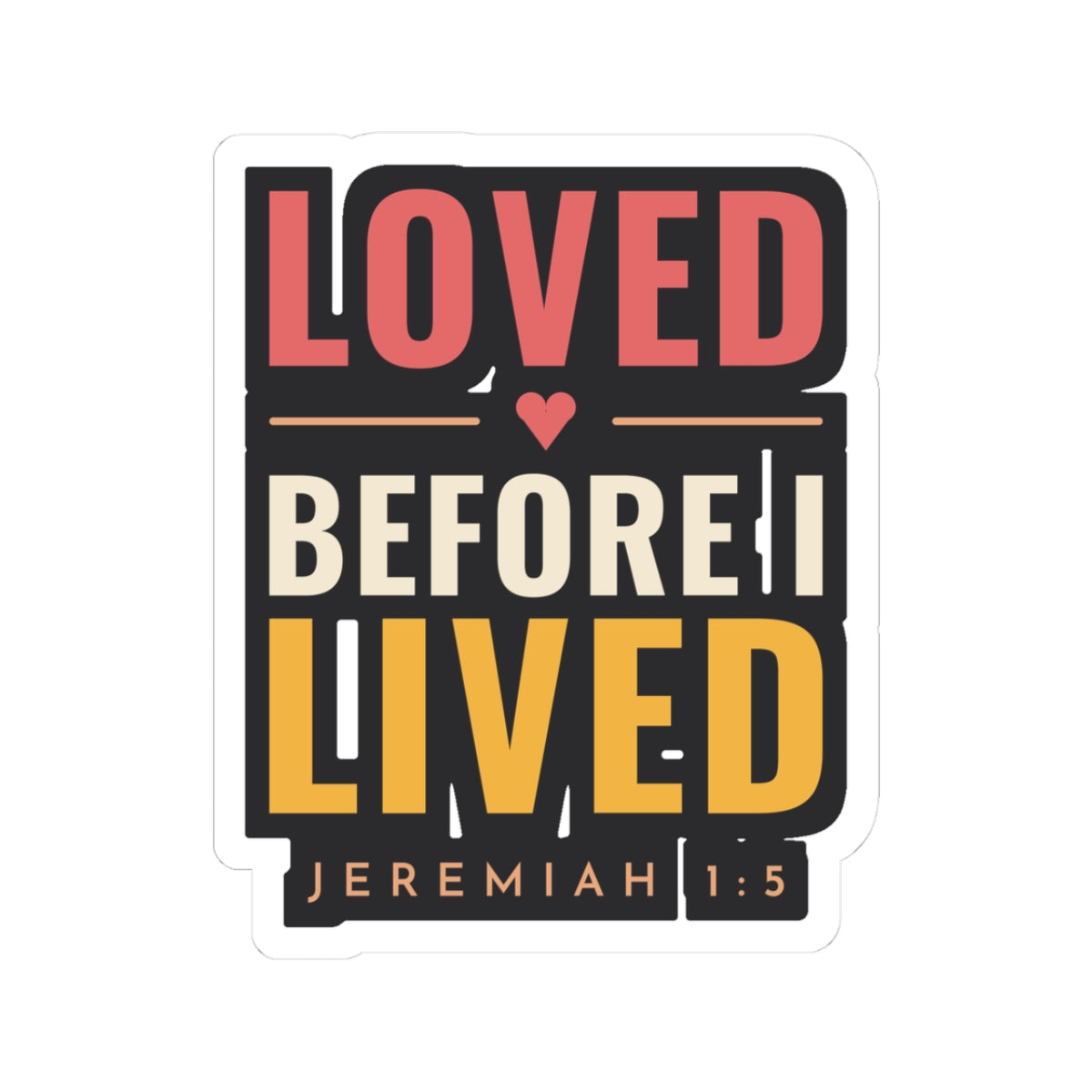 Loved Before I Lived Sticker