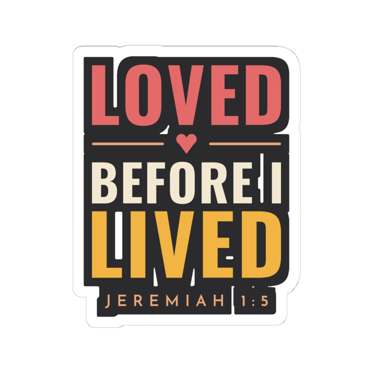 Loved Before I Lived Sticker