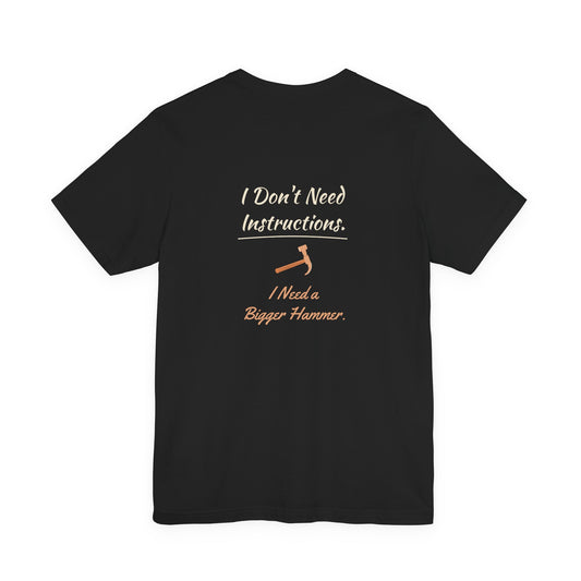 I Need a Bigger Hammer Tee