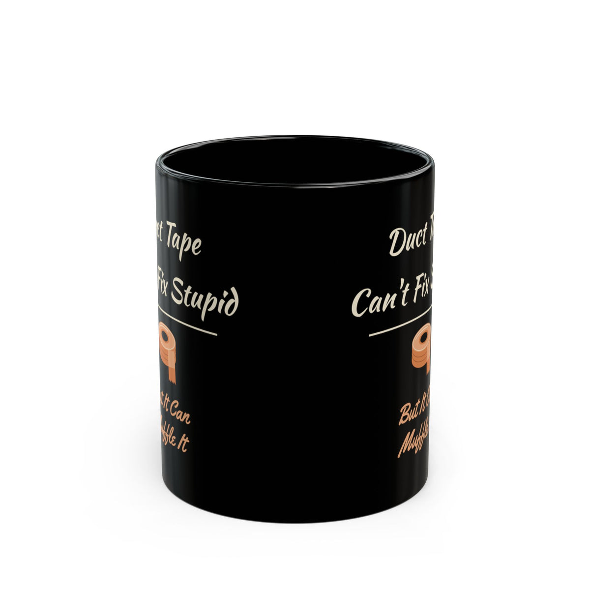 Duct Tape Can't Fix Stupid Black Mug 11oz