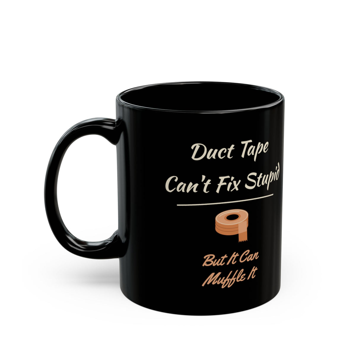 Duct Tape Can't Fix Stupid Black Mug 11oz