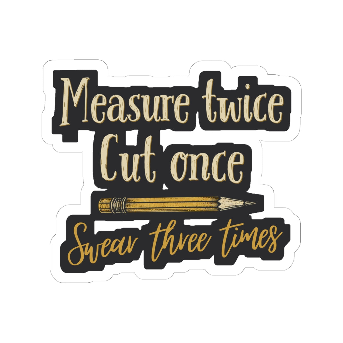 Measure Twice Sticker