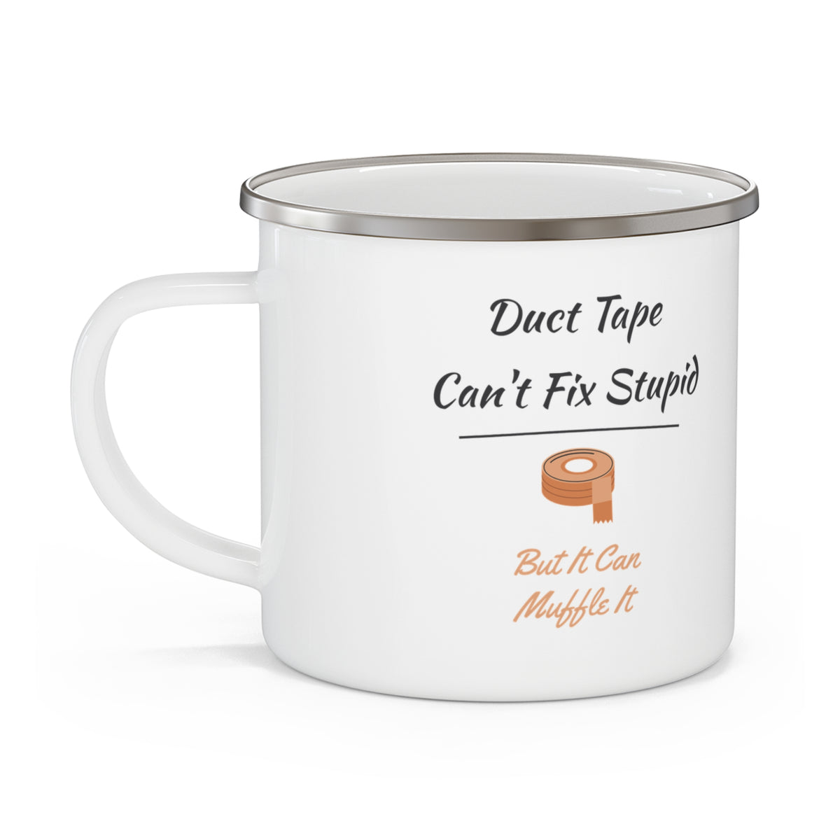 Duct Tape Can't Fix Stupid Enamel Camp Mug
