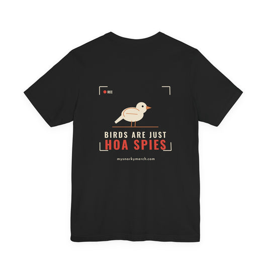 Birds Are Just HOA Spies Tee