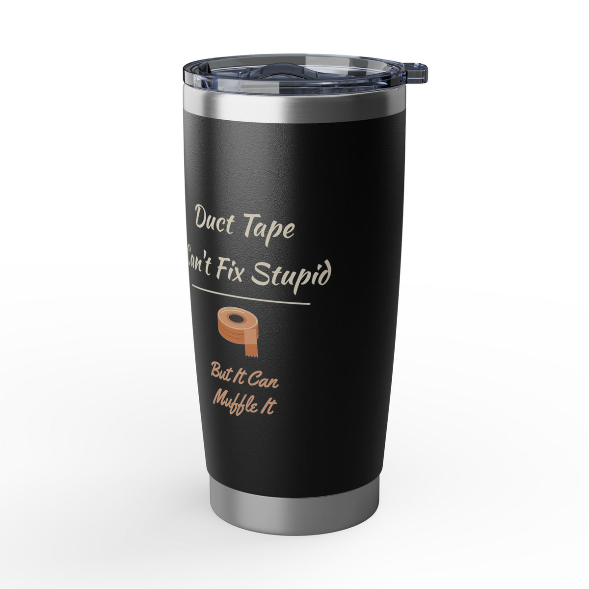 Duct Tape Can't Fix Stupid Tumbler 20oz