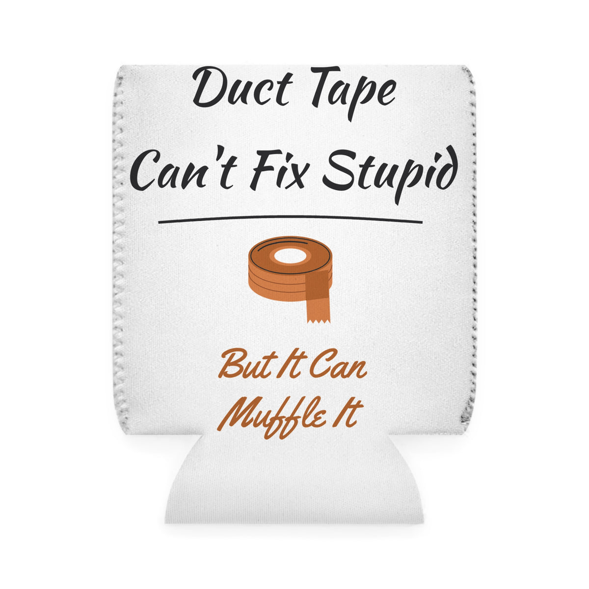 Duct Tape Can't Fix Stupid Koozie