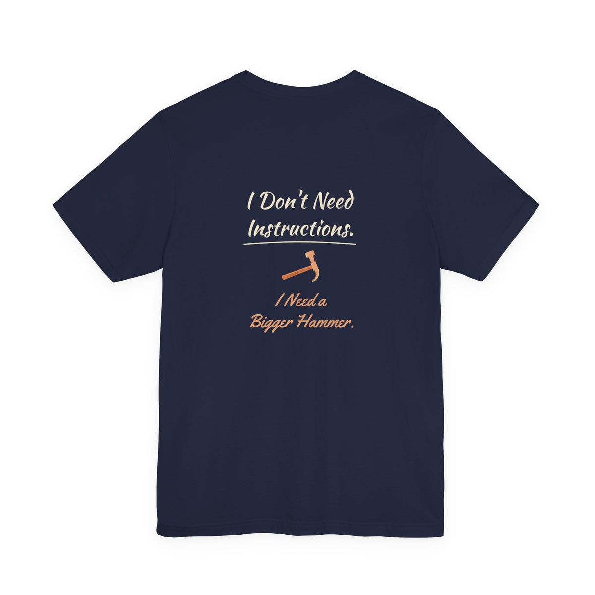 I Need a Bigger Hammer Tee