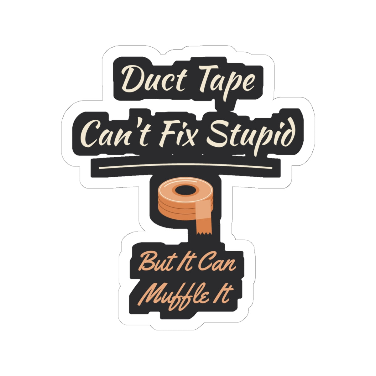 Duct Tape Can't Fix Stupid Sticker