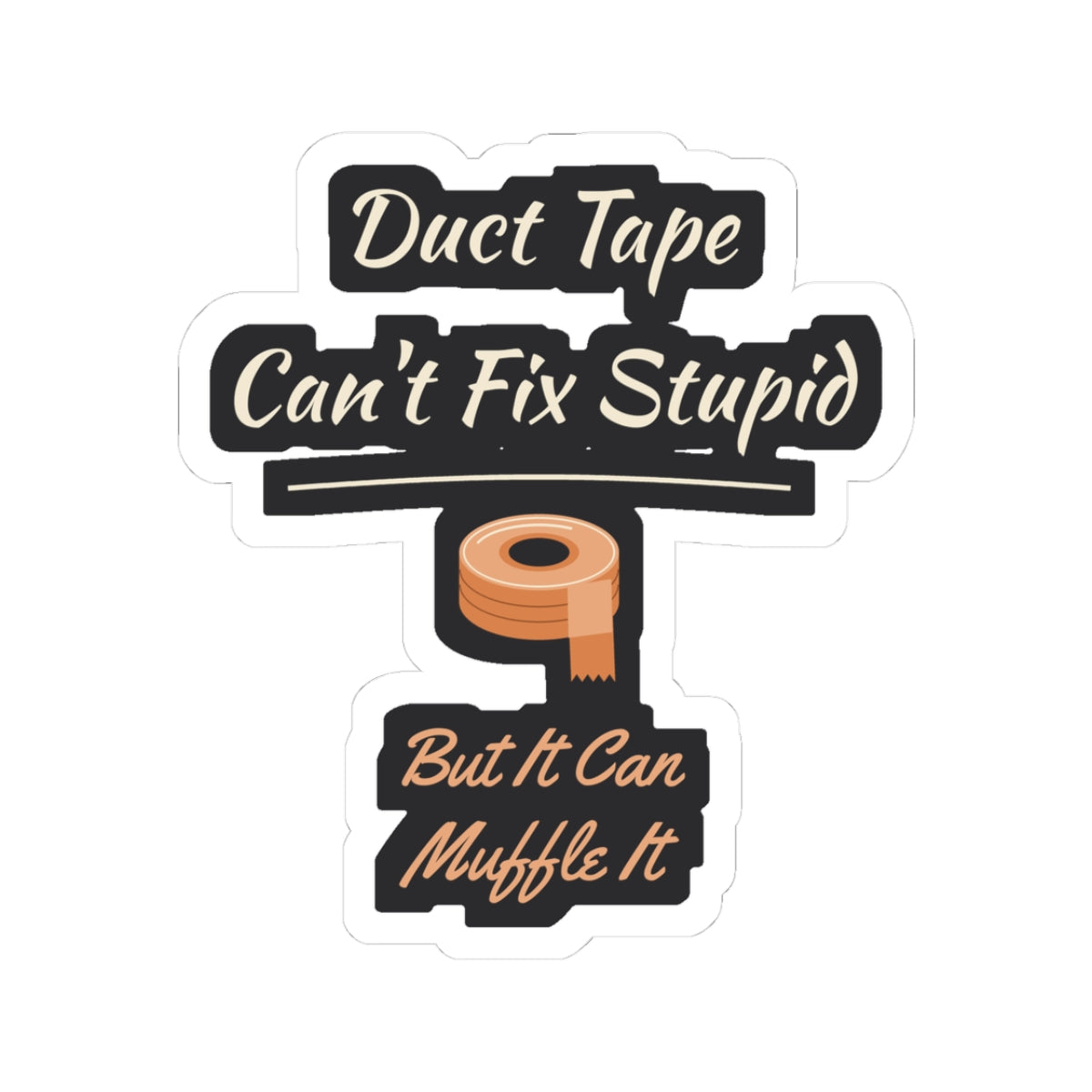 Duct Tape Can't Fix Stupid Sticker